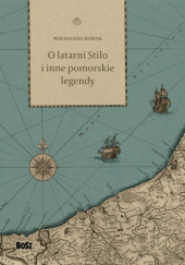 Okładka książki O latarni Stilo i inne pomorskie legendy Magdalena Kubiak