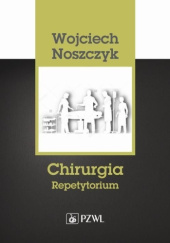 Okładka książki Chirurgia. Repetytorium Wojciech Noszczyk