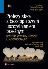 Okładka książki Protezy stałe z bezstopniowym uszczelnieniem brzeżnym. Postępowanie kliniczne i laboratoryjne Ezio Bruna, Andrea Fabianelli