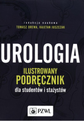 Okładka książki Urologia. Ilustrowany podręcznik dla studentów i stażystów Tomasz Drewa, Kajetan Juszczak