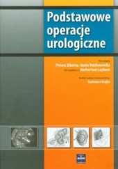 Okładka książki Podstawowe operacje urologiczne Peter Albers, Axel Heidenreich, Herbert Leyh