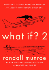 Okładka książki What If? 2: Additional Serious Scientific Answers to Absurd Hypothetical Questions Randall Munroe