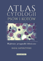Okładka książki Atlas cytologii psów i kotów. Wybrane przypadki kliniczne Rafał Sapierzyński