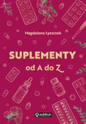 Okładka książki Suplementy od A do Z Magdalena Łyszczek