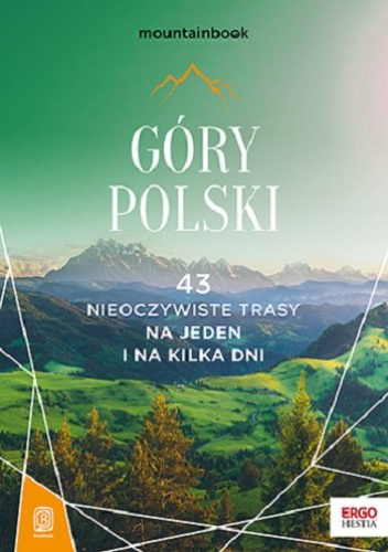 Góry Polski. 43 nieoczywiste trasy na jeden i na kilka dni