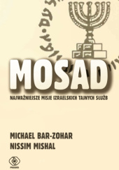 Okładka książki Mosad. Najważniejsze misje izraelskich tajnych służb Michael Bar-Zohar, Nissim Mishal