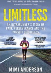 Okładka książki Limitless: An Ultrarunner's Story of Pain, Perseverance and the Pursuit of Success Mimi Anderson