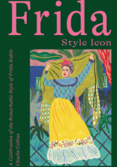 Okładka książki Frida: Style Icon: A Celebration of the Remarkable Style of Frida Kahlo Charlie Collins