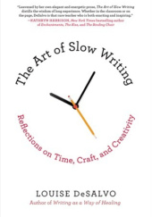 Okładka książki The Art of Slow Writing: Reflections on Time, Craft, and Creativity Louise DeSalvo