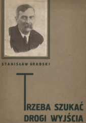 Okładka książki Trzeba szukać drogi wyjścia Stanisław Grabski