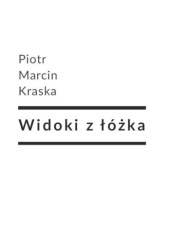 Okładka książki Widoki z łóżka Piotr Marcin Kraska