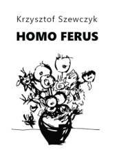Okładka książki Homo ferus Krzysztof Szewczyk