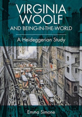 Okładka książki Virginia Woolf and Being-in-the-World. A Heideggerian Study Emma Simone