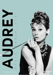Okładka książki Audrey. Życie, pasja, styl Chiara Pasqualetti Johnson