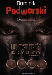 Okładka książki Uczeń Iskariota - semestr 1 Dominik Podworski