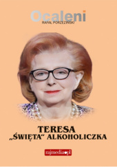 Okładka książki Teresa „Święta” Alkoholiczka Rafał Porzeziński