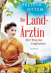 Okładka książki Die Landärztin - Der Weg ins Ungewisse Felicia Otten