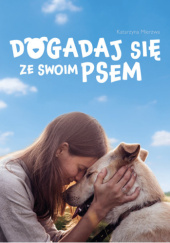 Okładka książki Dogadaj się ze swoim psem Katarzyna Mierzwa