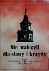 Okładka książki Nie walczyli dla sławy i krzyży: Ośrodek I ZWZ-AK Siedlce "Sówka" 1939-1944 Jerzy Pawlak