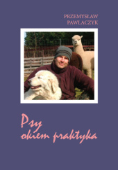 Okładka książki Psy okiem praktyka Przemysław Pawlaczyk