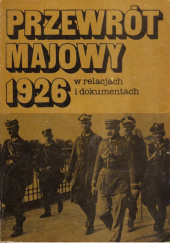 Przewrót majowy 1926 w relacjach i dokumentach