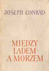 Okładka książki Między lądem a morzem Joseph Conrad