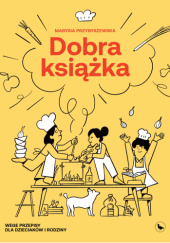 Okładka książki Dobra książka. Wegeprzepisy dla dzieciaków i rodziny Maria Przybyszewska