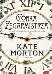 Okładka książki Córka zegarmistrza Kate Morton