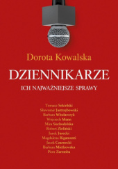 Okładka książki Dziennikarze. Ich najważniejsze sprawy Dorota Kowalska