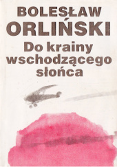 Okładka książki Do krainy wschodzącego słońca Bolesław Orliński