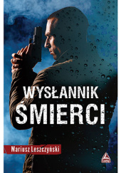 Okładka książki Wysłannik śmierci Mariusz Leszczyński