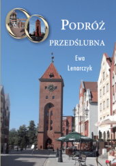 Okładka książki Podróż przedślubna Ewa Lenarczyk