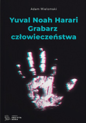 Okładka książki Yuval Noah Harari. Grabarz człowieczeństwa Adam Wielomski