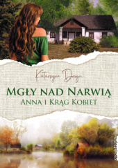 Okładka książki Mgły nad Narwią. Anna i Krąg Kobiet Katarzyna Droga