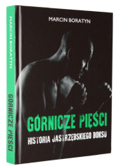 Okładka książki Górnicze pięści. Historia jastrzębskiego boksu Marcin Boratyn