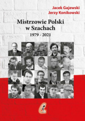 Okładka książki Mistrzowie Polski w Szachach. Część 2. 1979-2021 Jacek Gajewski, Jerzy Konikowski