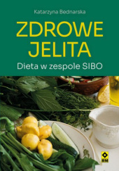 Okładka książki Zdrowe jelita. Dieta w zespole SIBO Katarzyna Bednarska