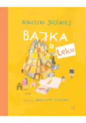 Okładka książki Bajka o Lęku Agnieszka Jucewicz