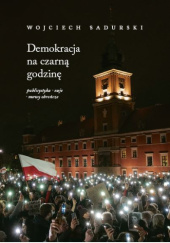Okładka książki Demokracja na czarną godzinę. Publicystyka, eseje, mowy obrończe Wojciech Sadurski