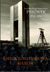 40 lat Kopalni Węgla Kamiennego "Pniówek" 1974-2014