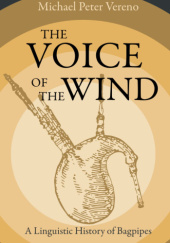 Okładka książki The Voice of the Wind: A Linguistic History of Bagpipes Michael Peter Vereno