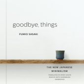 Okładka książki Goodbye, Things: The New Japanese Minimalism Fumio Sasaki