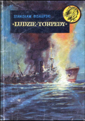 Okładka książki Ludzie Torpedy Stanisław Biskupski