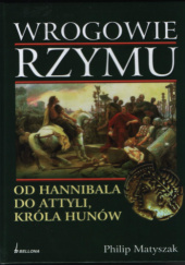 Okładka książki Wrogowie Rzymu. Od Hannibala do Attyli, króla Hunów Philip Matyszak