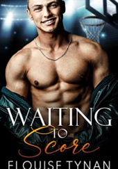 Okładka książki Waiting To Score: A Fake Dating College Sports Romance (Pierson U Book 1) Elouise Tynan