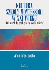 Okładka książki Kultura szkoły Montessori w XXI wieku Anna Jaroszewska