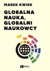Okładka książki Globalna nauka, globalni naukowcy Marek Kwiek