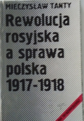 Rewolucja rosyjska a sprawa polska 1917-1918
