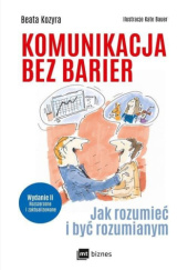 Okładka książki Komunikacja bez barier. Jak rozumieć i być rozumianym Beata Kozyra