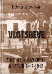 Okładka książki Vlotsheve. Żydzi we Włoszczowie w latach 1867-1942 Edyta Gawron